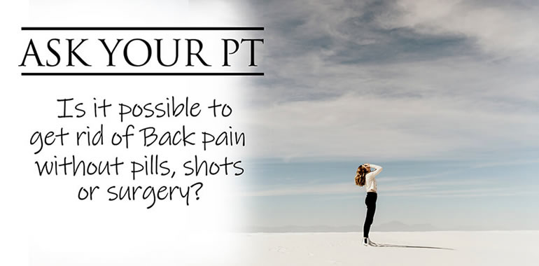 Is It Possible to Get Rid of Back Pain WITHOUT Shots, Pills or Surgery?