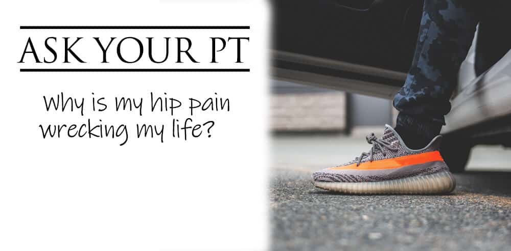 Why Is My Hip Pain Wrecking My Life??