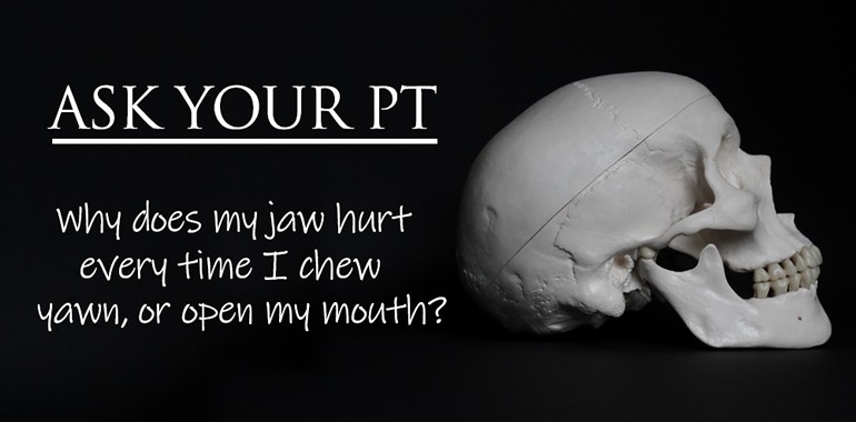 Why Does My Jaw Hurt Every Time I Chew, Yawn, Or Open My Mouth?